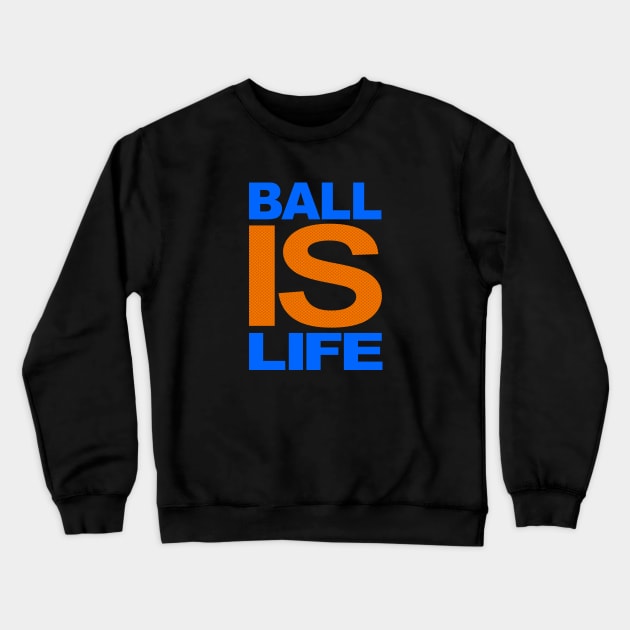 BALL IS LIFE bball Crewneck Sweatshirt by undergroundART